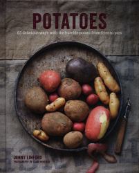 Potatoes : 65 Delicious Ways with the Humble Potato from Fries to Pies