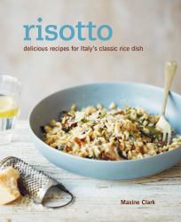 Risotto : Delicious Recipes for Italy's Classic Rice Dish