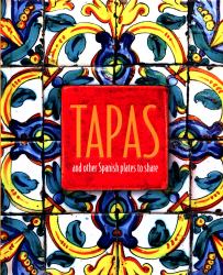 Tapas : And Other Spanish Plates to Share