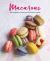 Macarons : 65 Recipes for Chic and Delicious Treats