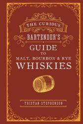 The Curious Bartender's Guide to Malt, Bourbon and Rye Whiskies