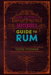 The Curious Bartender's Guide to Rum