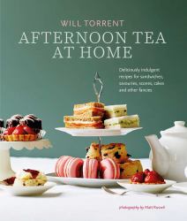 Afternoon Tea at Home : Deliciously Indulgent Recipes for Sandwiches, Savouries, Scones, Cakes and Other Fancies