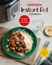 Modern Instant Pot® Cookbook : 101 Recipes for Your Multi-Cooker