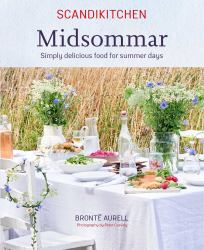 ScandiKitchen: Midsommar : Simply Delicious Food for Summer Days