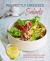 Perfectly Dressed Salads : 60 Delicious Recipes from Tangy Vinaigrettes to Creamy Mayos