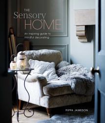 The Sensory Home : An Inspiring Guide to Mindful Decorating