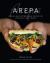 Arepa : Classic and Contemporary Recipes for Venezuela's Daily Bread