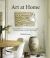 Art at Home : An Accessible Guide to Collecting and Curating Art in Your Home