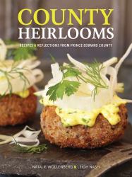 County Heirlooms : Recipes and Reflections from Prince Edward County