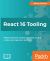 React 16 Tooling : Master Essential Cutting-Edge Tools, Such As Create-react-app, Jest, and Flow