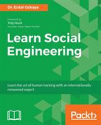 Learn Social Engineering : Learn the Art of Human Hacking with an Internationally Renowned Expert