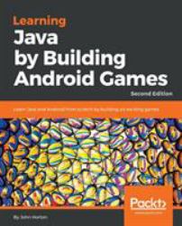 Learning Java by Building Android Games : Learn Java and Android from Scratch by Building Six Exciting Games, 2nd Edition