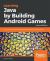 Learning Java by Building Android Games : Learn Java and Android from Scratch by Building Six Exciting Games, 2nd Edition