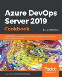 Azure DevOps Server 2019 Cookbook, : Proven Recipes to Accelerate Your DevOps Journey with Azure DevOps Server 2019 (formerly TFS), 2nd Edition