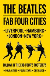 The Beatles Fab Four Cities : Liverpool: Hamburg: London: New York