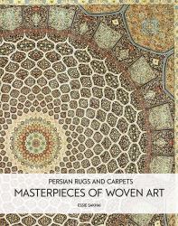 Persian Rugs Carpets : Masterpieces of Woven Art