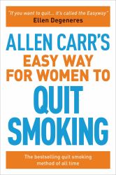 Allen Carr's Easy Way for Women to Quit Smoking : The Bestselling Quit Smoking Method of All Time