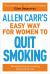 Allen Carr's Easy Way for Women to Quit Smoking : The Bestselling Quit Smoking Method of All Time