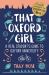 That Oxford Girl : A Real Student's Guide to Oxford University