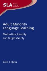 Adult Minority Language Learning : Motivation, Identity and Target Variety