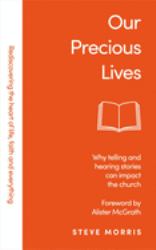 Our Precious Lives : Why Telling and Hearing Stories Can Save the Church