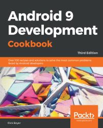 Android 9 Development Cookbook : Over 100 Recipes and Solutions to Solve the Most Common Problems Faced by Android Developers, 3rd Edition