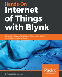 Hands-On Internet of Things with Blynk : Build on the Power of Blynk to Configure Smart Devices and Build Exciting IoT Projects