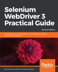 Selenium WebDriver 3 Practical Guide : End-To-end Automation Testing for Web and Mobile Browsers with Selenium WebDriver, 2nd Edition