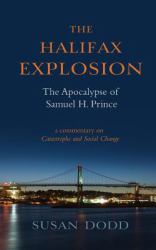 The Halifax Explosion : The Apocalypse of Samuel H. Prince: a Commentary on Catastrophe and Social Change