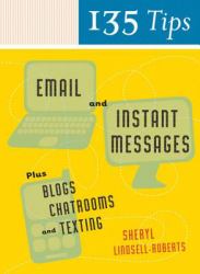 135 Tips on Email and Instant Messages : Plus Blogs, Chatrooms, and Texting