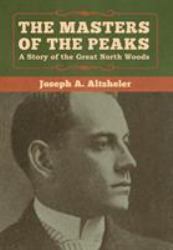 The Masters of the Peaks : A Story of the Great North Woods