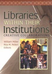 Libraries Within Their Institutions: Creative Collaborations : Creative Collaborations