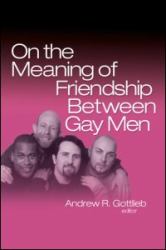 On the Meaning of Friendship Between Gay Men