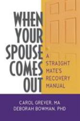 When Your Spouse Comes Out : A Straight Mate's Recovery Manual