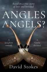 Angles or Angels? : To Unite a Kingdom, a Family Will Be Divided Forever