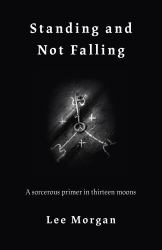 Standing and Not Falling : A Sorcerous Primer in Thirteen Moons