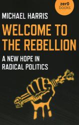 Welcome to the Rebellion : A New Hope in Radical Politics