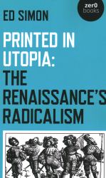 Printed in Utopia : The Renaissance's Radicalism