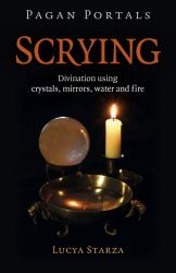 Pagan Portals - Scrying : Divination Using Crystals, Mirrors, Water and Fire