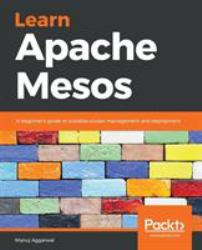 Learn Apache Mesos : A Beginner's Guide to Scalable Cluster Management and Deployment