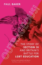 Outrageous! : The Story of Section 28 and Britain's Battle for LGBT Education