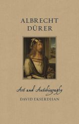 Albrecht Dürer : Art and Autobiography