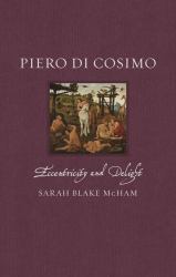 Piero Di Cosimo : Eccentricity and Delight