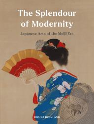 The Splendour of Modernity : Japanese Arts of the Meiji Era