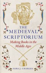 The Medieval Scriptorium : Making Books in the Middle Ages