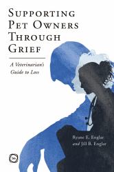 Supporting Pet Owners Through Grief : A Veterinarian's Guide to Loss