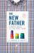 The New Father : A Dad's Guide to the First Year