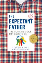 The Expectant Father : The Ultimate Guide for Dads-To-Be