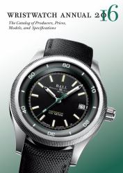 Wristwatch Annual 2016 : The Catalog of Producers, Prices, Models, and Specifications